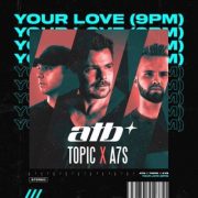 دانلود آهنگ خارجی Your Love (9PM) از ATB & Topic با متن