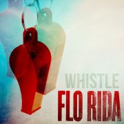 دانلود آهنگ Whistle از فلو رایدا (Flo Ridа) با کیفیت اصلی و متن