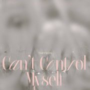 دانلود آهنگ Can’t Control Myself از ته یون با کیفیت اصلی و متن