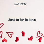دانلود آهنگ Just To Be In Love از Alex Rasοv با کیفیت اصلی و متن