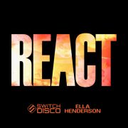 دانلود آهنگ REACT از Switch Disco, Ella Henderson, Robert Miles با کیفیت اصلی و متن