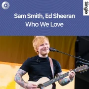 دانلود آهنگ Who We Love از سم اسمیت و اد شیرن با کیفیت اصلی و متن