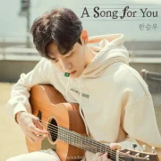 دانلود آهنگ A Song For You از Han Seungwoo با کیفیت اصلی و متن
