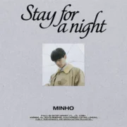 دانلود آهنگ Stay for a night از MINHO با کیفیت اصلی و متن