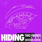 دانلود آهنگ Hiding از Two Friends, Arizona Zervas با کیفیت اصلی و متن
