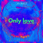 دانلود آهنگ Only love can save us از Da Buzz با کیفیت اصلی و متن