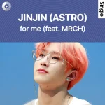 دانلود آهنگ for me از JINJIN (ASTRO), MRCH با کیفیت اصلی و متن