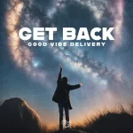 دانلود آهنگ Get Back از Good Vibe Delivery با کیفیت اصلی و متن