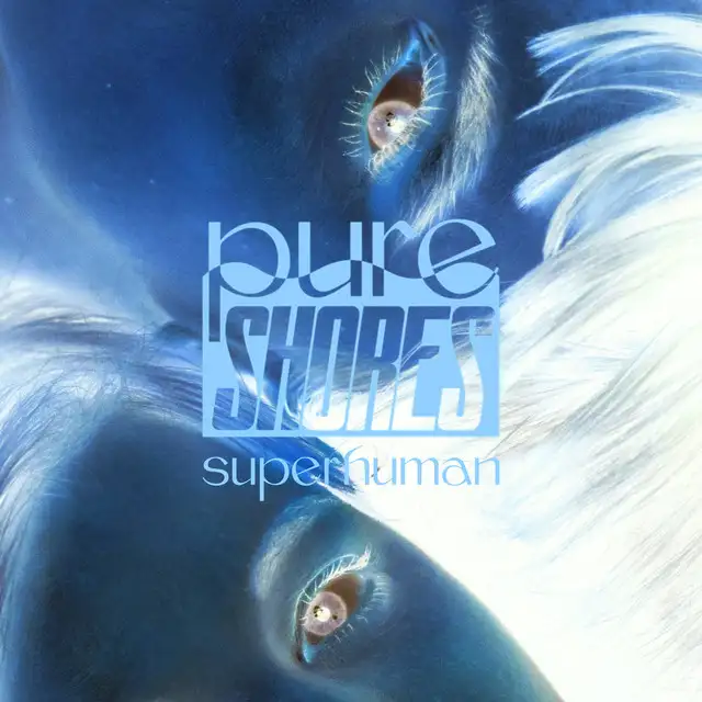 دانلود آهنگ Superhuman از Pure Shores با کیفیت اصلی و متن