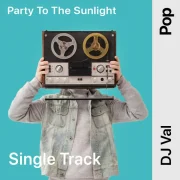 دانلود آهنگ Party To The Sunlight از DJ Val با کیفیت اصلی و متن
