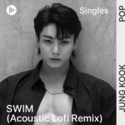 آهنگ SWIM (Acoustic Lofi Remix) از جونگ کوک (بی تی اس) با پخش آنلاین